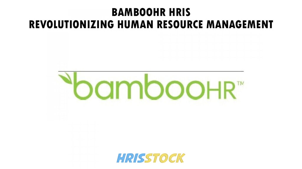 BambooHR HRIS: Revolutionizing Human Resource Management