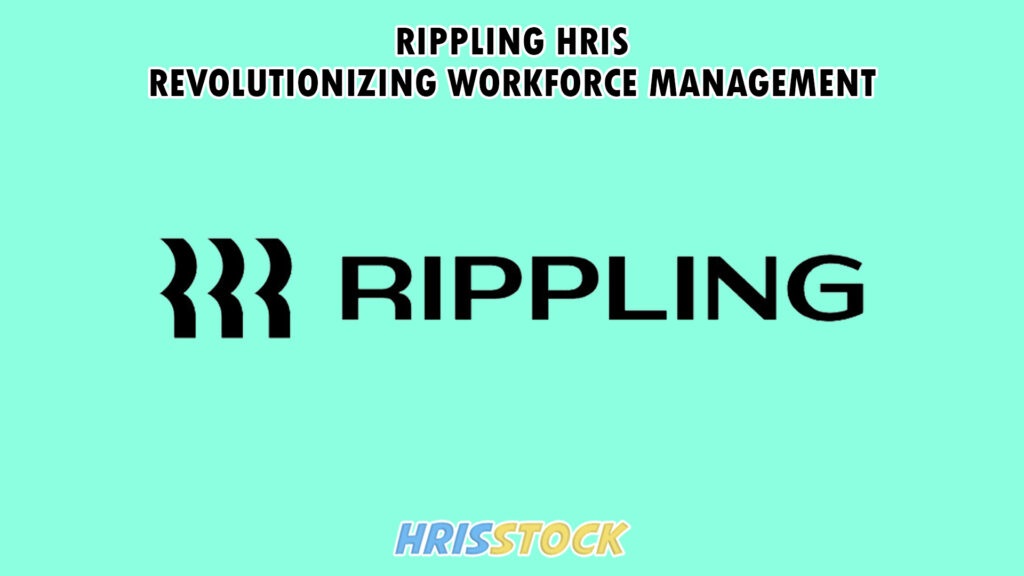 Rippling HRIS: Revolutionizing Workforce Management